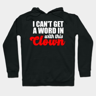 I Can't Get A Word In With This Clown Hoodie